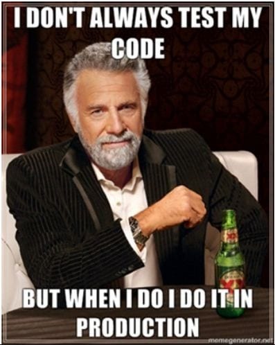 I don't always test my code, but when I do I do it in production.