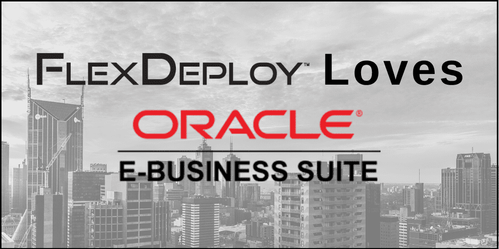 FlexDeploy Loves Oracle E-Business Suite (EBS) blog series