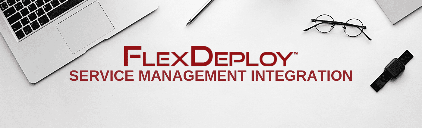 FlexDeploy Service Management Integration | Flexagon