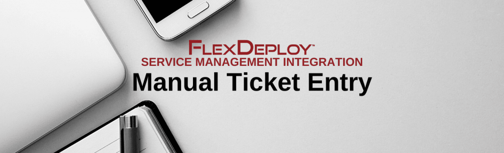 FlexDeplFlexDeploy Service Management: Manual Ticket Entryoy Service Management: Manual Ticket Entry