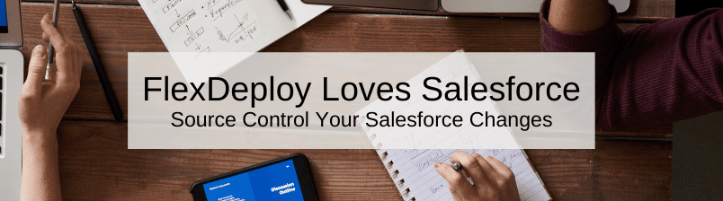 FlexDeploy Loves Salesforce: Source Control Your Salesforce Changes