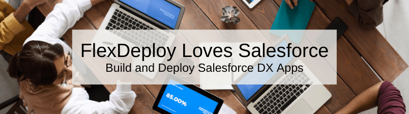 FlexDeploy Loves Salesforce: Build and Deploy Salesforce DX Apps