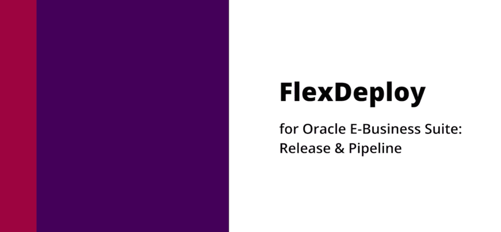 FlexDeploy For E-Business Suite: Release & Pipeline | Flexagon