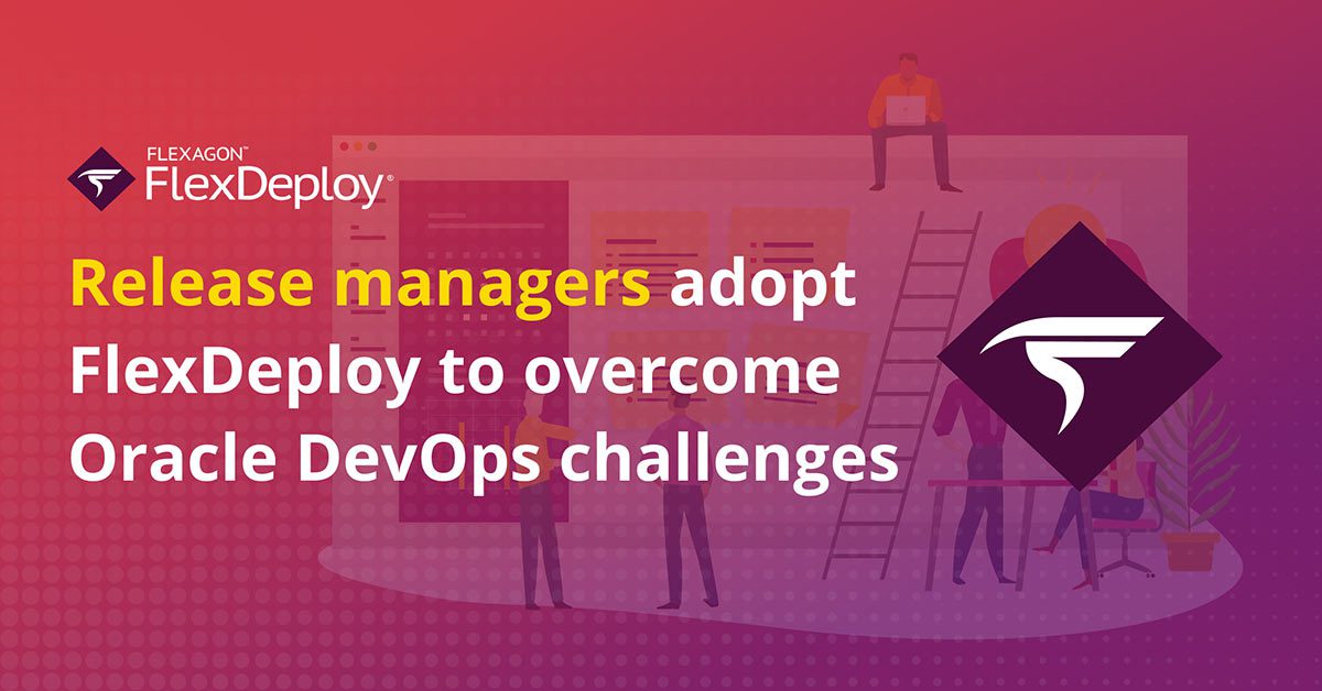 How FlexDeploy Empowers Release Managers - Flexagon